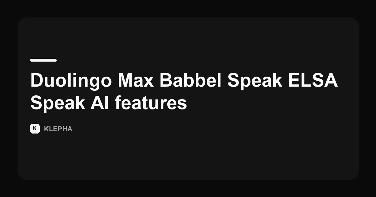 Klepha article card comparing the AI features of Duolingo Max, Babbel, Speak and ELSA Speak.